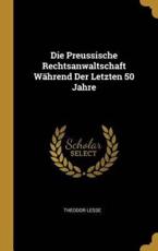 Die Preussische Rechtsanwaltschaft WÃ¤hrend Der Letzten 50 Jahre - Theodor Lesse