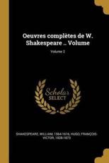 Oeuvres ComplÃ¨tes De W. Shakespeare .. Volume; Volume 2 - William Shakespeare, Hugo FranÃ§ois-Victor 1828-1873