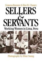 Sellers and Servants: Working Women in Lima, Peru - Bunster, Ximena