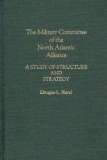 The Military Committee of the North Atlantic Alliance - Douglas Bland