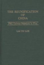 The Reunification of China: PRC-Taiwan Relations in Flux - Lee, Lai To