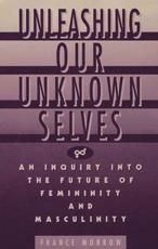 Unleashing Our Unknown Selves: An Inquiry Into the Future of Femininity and Masculinity - Morrow, France