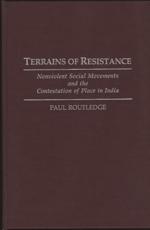 Terrains of Resistance: Nonviolent Social Movements and the Contestation of Place in India - Routledge, Paul
