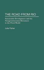 The Road from Rio: Sustainable Development and the Nongovernmental Movement in the Third World - Fisher, Julie