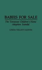 Babies for Sale: The Tennessee Children's Home Adoption Scandal - Austin, Linda Tollett