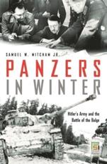 Panzers in Winter: Hitler's Army and the Battle of the Bulge - Mitcham, Samuel W.