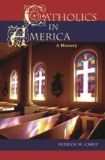 Catholics in America: A History - Carey, Patrick