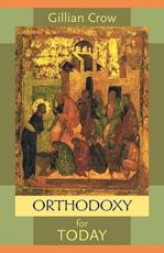 Orthodoxy for Today - Gillian Crow