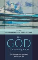 The God You Already Know - Henry Morgan, Roy Gregory