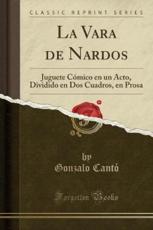 La Vara de Nardos: Juguete Comico En Un Acto, Dividido En DOS Cuadros, En Prosa (Classic Reprint) (Paperback)