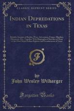 Indian Depredations in Texas - Wilbarger, John Wesley