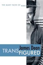 James Dean Transfigured: The Many Faces of Rebel Iconography - Springer, Claudia