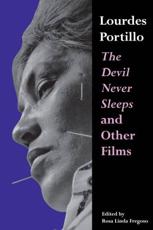 Lourdes Portillo: The Devil Never Sleeps and Other Films - Portillo, Lourdes