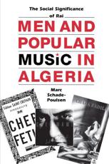 Men and Popular Music in Algeria: The Social Significance of Rai - Schade-Poulsen, Marc