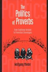 Politics of Proverbs: From Traditional Wisdom to Proverbial Stereotypes - Mieder, Wolfgang