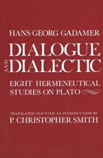 Dialogue and Dialectic - Hans-Georg Gadamer, P. Christopher Smith