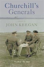 Churchill's Generals - John Keegan