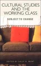 Cultural Studies and the Working Class - Munt, Sally R.