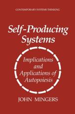 Self-Producing Systems : Implications and Applications of Autopoiesis - Mingers, John