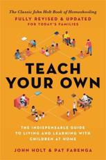 Teach Your Own - John Caldwell Holt, Patrick Farenga