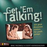Get 'Em Talking - Mike Yaconelli, Scott Koenigsaecker