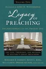 A Legacy of Preaching, Volume Two---Enlightenment to the Present Day