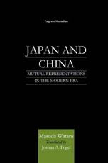 Japan and China: Mutual Representations in the Modern Era - Wataru, Masuda