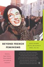 Beyond French Feminisms: Debates on Women, Politics, and Culture in France, 1980-2001 - Celestin, Roger