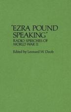 Ezra Pound Speaking: Radio Speeches of World War II - Doob, Leonard W.