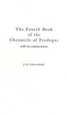 The Fourth Book of the Chronicle of Fredegar - Fredegar, J. M. Wallace-Hadrill