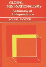 Global Mini-Nationalisms: Autonomy or Independence - Snyder, Louis Leo