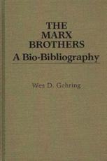 The Marx Brothers: A Bio-Bibliography - Gehring, Wes D.