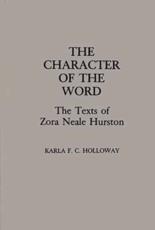 The Character of the Word: The Texts of Zora Neale Hurston - Holloway, Karla