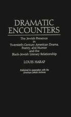 Dramatic Encounters: The Jewish Presence in Twentieth-Century American Drama, Poetry, and Humor and the Black-Jewish Literary Relationship - Harap, Louis