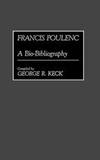Francis Poulenc: A Bio-Bibliography - Keck, George Russell