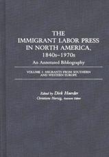 The Immigrant Labor Press in North America, 1840s-1970s: An Annotated Bibliography: Volume 3: Migrants from Southern and Western Europe - Hoerder, Dirk