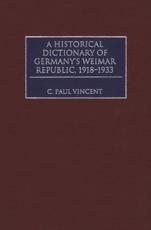A Historical Dictionary of Germany's Weimar Republic, 1918-1933 - Vincent, C. Paul