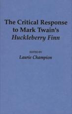 The Critical Response to Mark Twain's Huckleberry Finn - Champion, Laurie