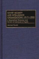 Soviet Security and Intelligence Organizations 1917-1990: A Biographical Dictionary and Review of Literature in English - Parrish, Michael