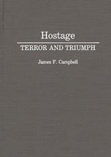 Hostage: Terror and Triumph - Campbell, James F.