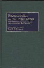 Reconstruction in the United States: An Annotated Bibliography - Lincove, David