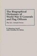 The Biographical Dictionary of World War II Generals and Flag Officers: The U.S. Armed Forces - Ancell, R. Manning