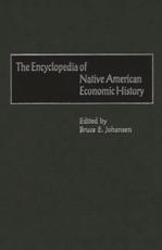 The Encyclopedia of Native-American Economic History - Johansen, Bruce