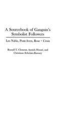A Sourcebook of Gauguin's Symbolist Followers: Les Nabis, Pont-Aven, Rose + Croix - Clement, Russell