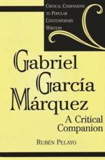Gabriel Garcia Marquez: A Critical Companion - Pelayo, Ruben