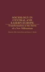 Sociology in Central and Eastern Europe: Transformation at the Dawn of a New Millennium - Greene, Meg Forrest