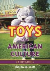 Toys and American Culture: An Encyclopedia - Scott, Sharon
