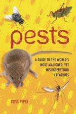 Pests: A Guide to the World's Most Maligned, yet Misunderstood Creatures - Piper, Ross