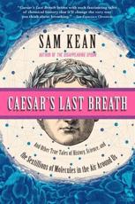 Caesar's Last Breath, and Other True Tales of History, Science, and the Sextillions of Molecules in the Air Around Us