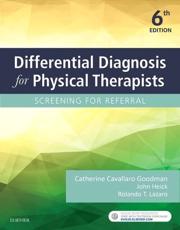 Differential Diagnosis for Physical Therapists - Catherine Cavallaro Goodman (author), John Heick (editor), Rolando T. Lazaro (editor)